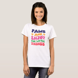 Paws and enjoy the little things, Dog Mom  T-Shirt