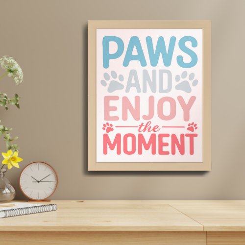 Paws and Enjoy the Moment _ Cute Typography Framed Art