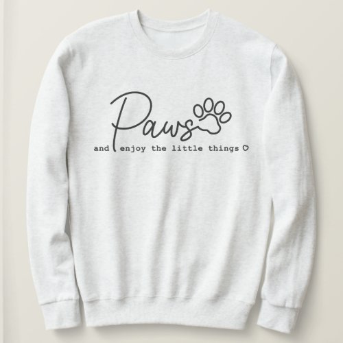 Paws Enjoy The Little Things Pet Sweatshirt