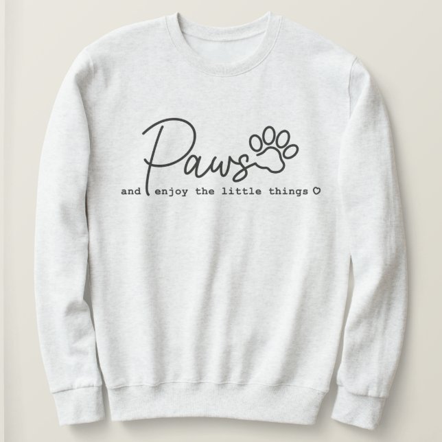 Paws Enjoy The Little Things Pet Sweatshirt (Design Front)
