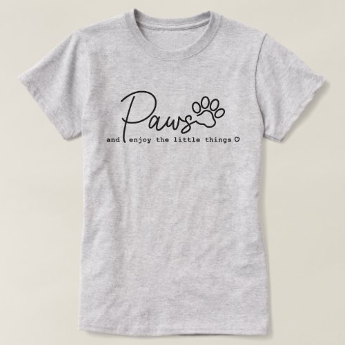 Paws Enjoy The Little Things Pet T Shirt