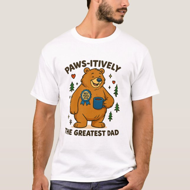 Paws-itively the Greatest Dad Bear T-Shirt (Front)