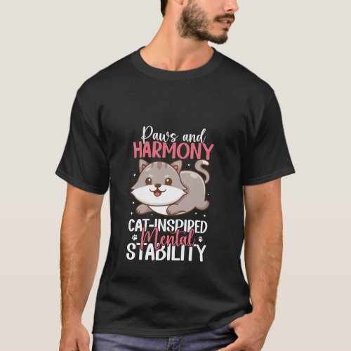 Paws of Harmony Feline Bliss for Mental Stability T_Shirt