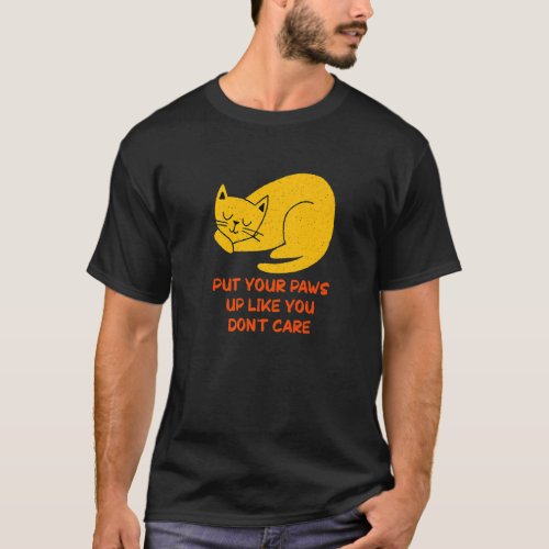Paws Up Like You Dont Care Cat   Kitten Humor T_Shirt