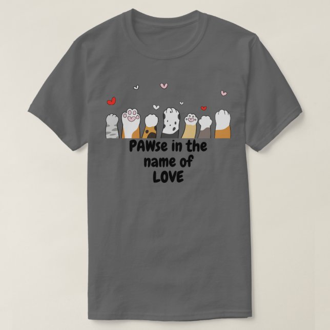 PAWse In The Name Of Love T-Shirt (Design Front)