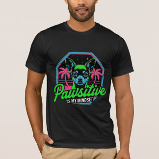 Pawsitive is My Mindset Chihuahua T-Shirt