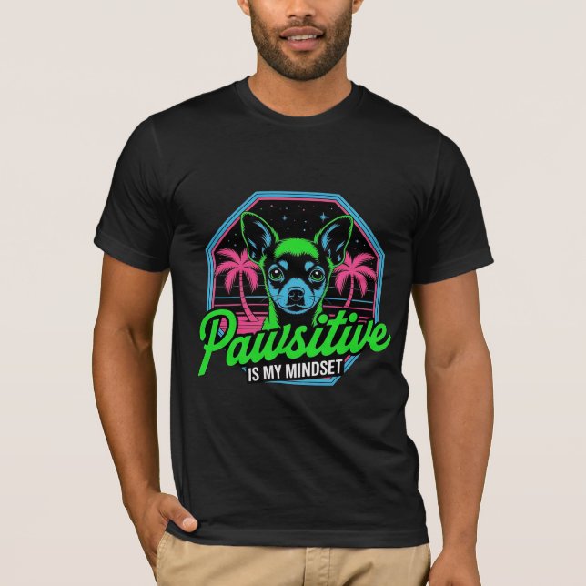 Pawsitive is My Mindset Chihuahua  T-Shirt (Front)