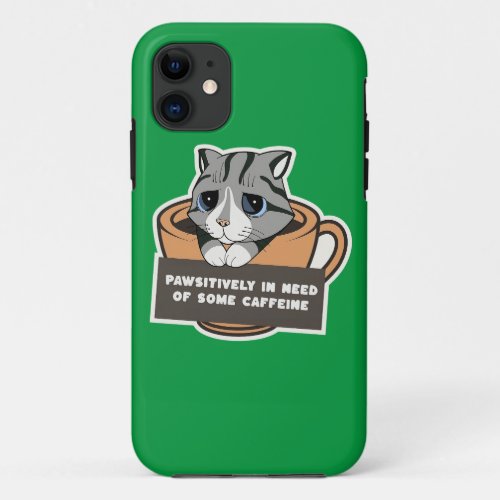 Pawsitively in Need of Some Caffeine _ cat love iPhone 11 Case