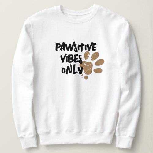 Pawstive Vibes Sweatshirt Pet Paw Design Sweatshirt