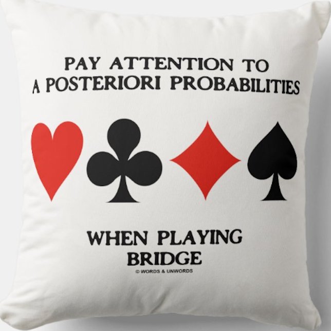 Pay Attention To A Posteriori Probabilities Bridge Throw Pillow (Throw pillow for any bridge player who pays close attention to the shifting probabilities in bridge)