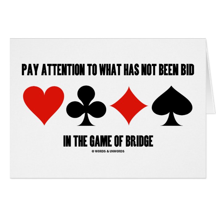 Pay Attention To What Has Not Been Bid In Bridge Greeting Card