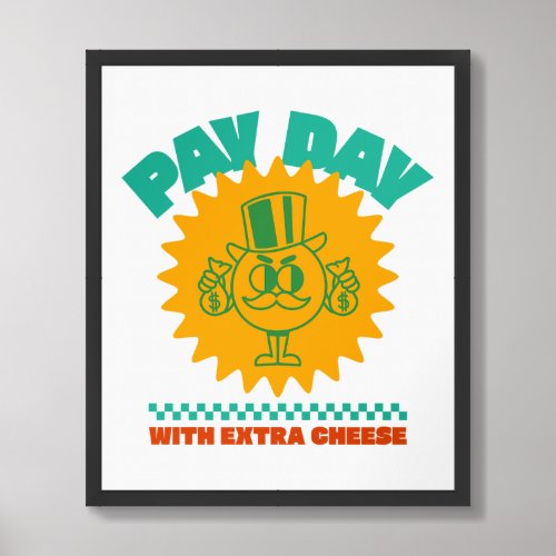 Pay Day with Extra Cheese Framed Art
