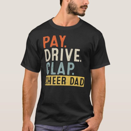 Pay Drive Clap Cheer Dad Cheerleading Father Day T_Shirt