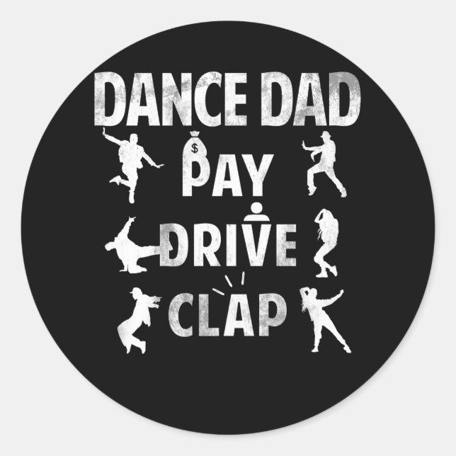 Pay Drive Clap Dancing Daddy Proud Dancer Dad I Fi Classic Round Sticker (Front)