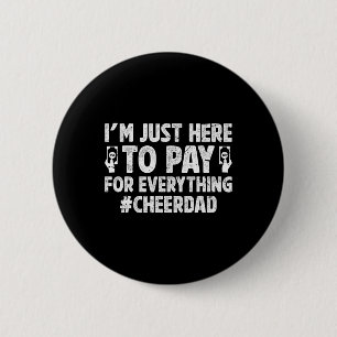 Pay For Everything Cheer Dad Of A Cheerleader Fath Button