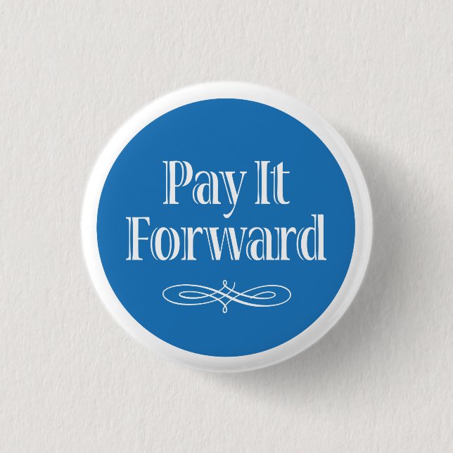 Pay It Forward Pinback Button (Front)