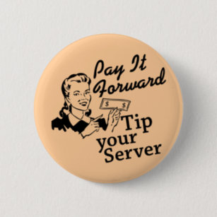 https://rlv.zcache.com/pay_it_forward_tip_your_server_pinback_button-r595e14e7f2804fe79ed45b21870c28e3_k94rf_307.jpg?rlvnet=1