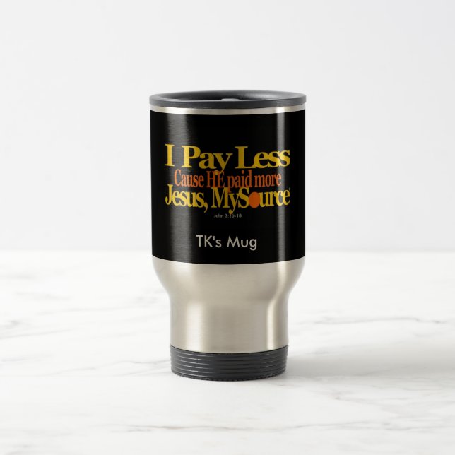Pay Less Christian Stainless Steel Travel Mug 15oz (Center)