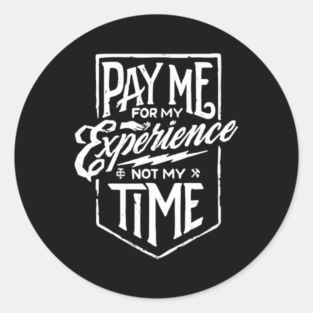 Pay Me For My Experience Not For My Time Classic Round Sticker (Front)