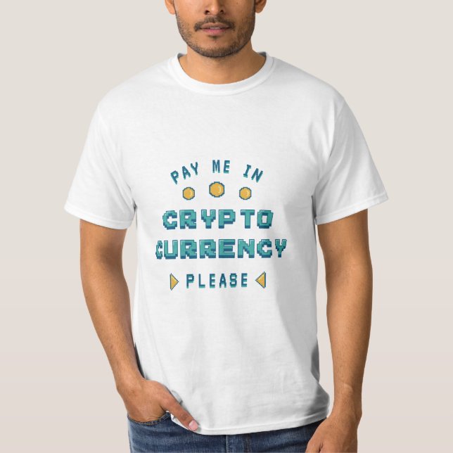 Pay Me in Cryptocurrency please T-Shirt (Front)