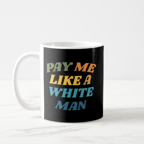 Pay Me Like A White Coffee Mug
