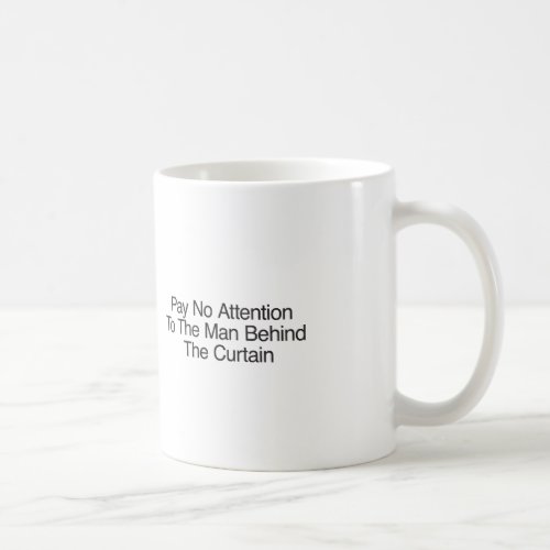 Pay No Attention To The Man Behind The Curtain Coffee Mug