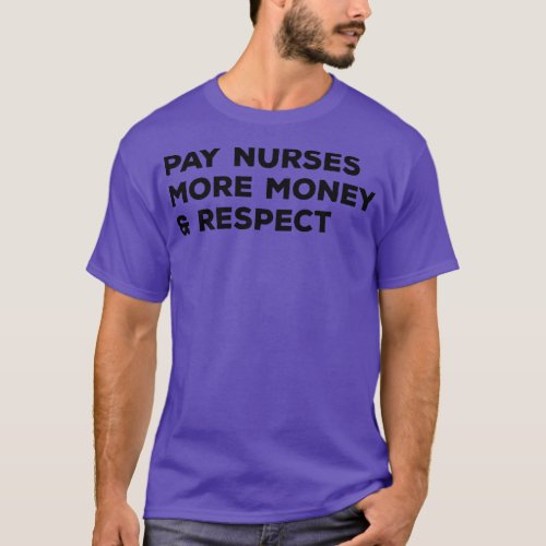 Pay Nurses More Money Respect Nurse 1 T_Shirt