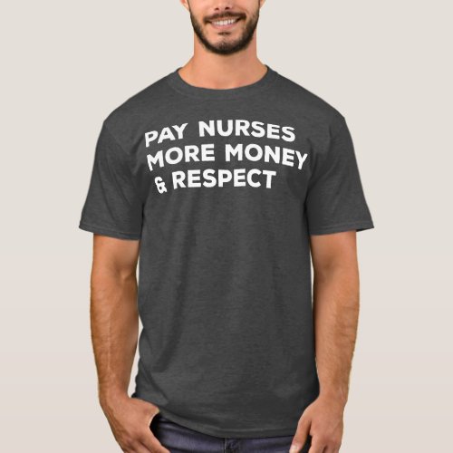 Pay Nurses More Money Respect Nurse T_Shirt
