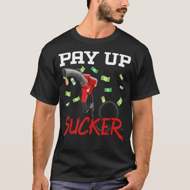 Pay Up Sucker Gas Station Attendant Gas Pump Gasol T-Shirt (Front)
