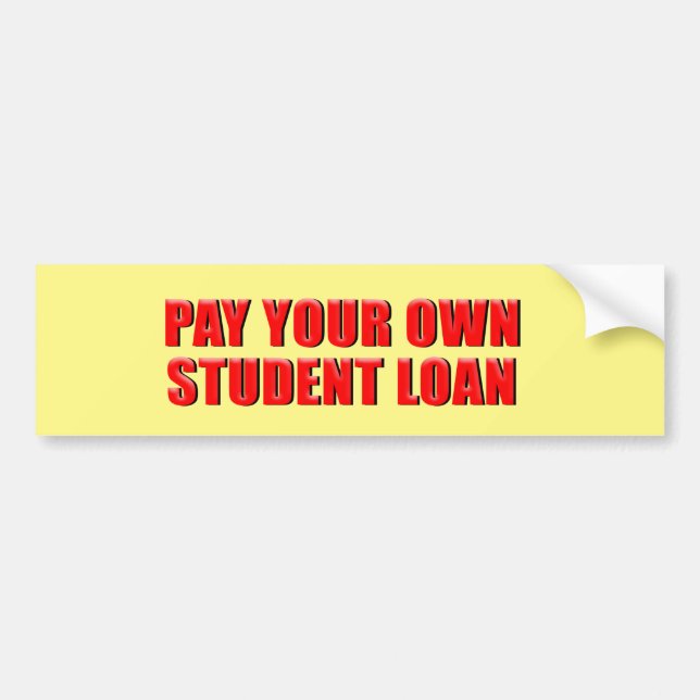 PAY YOUR OWN STUDENT LOAN BUMPER STICKER (Front)