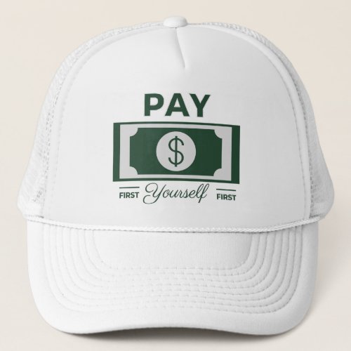 Pay Yourself First Financial Wisdom Motivational Trucker Hat