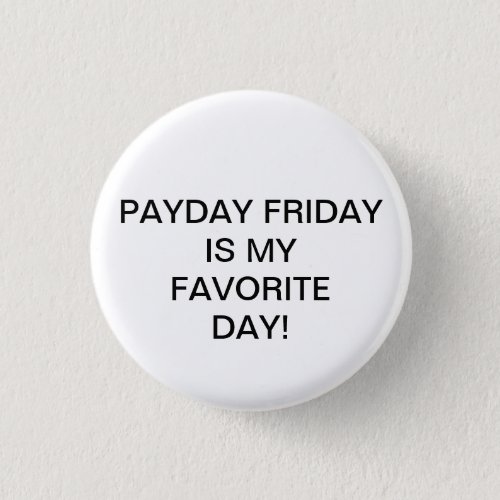 PAYDAY FRIDAY IS MY FAVORITE DAY BUTTON