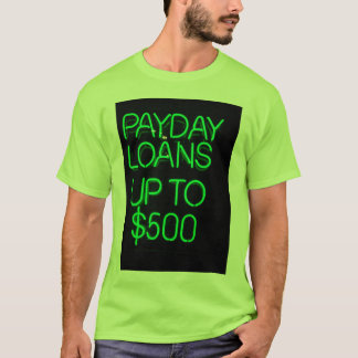 Payday Loans up to $500 T-Shirt