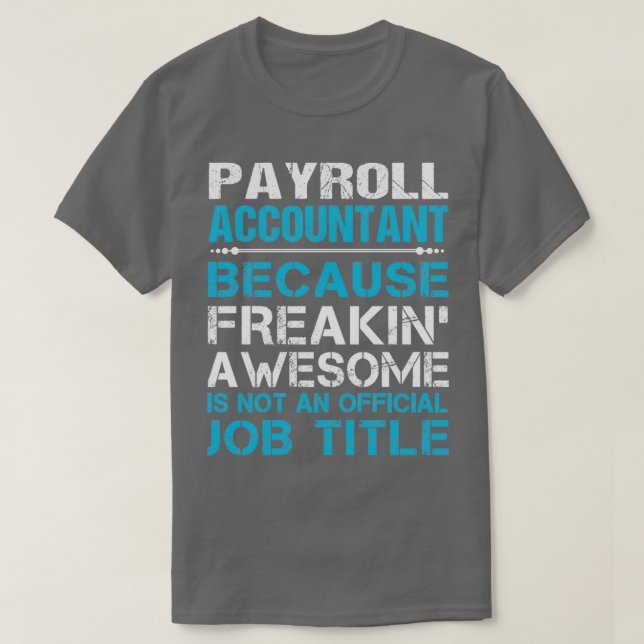 Payroll Accountant Freaking Awesome Gift Item T-Shirt (Design Front)