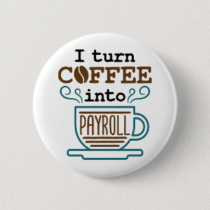 Payroll Clerk I Turn Coffee Into Payroll Button