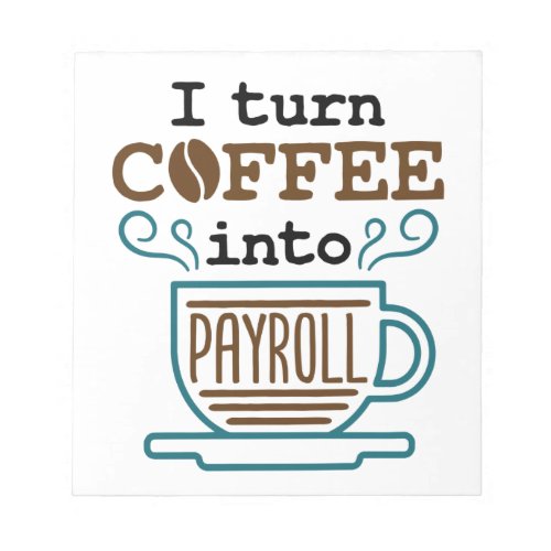 Payroll Clerk I Turn Coffee Into Payroll Notepad