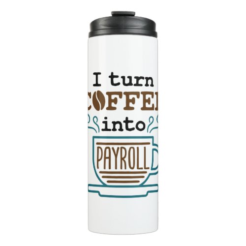 Payroll Clerk I Turn Coffee Into Payroll Thermal Tumbler