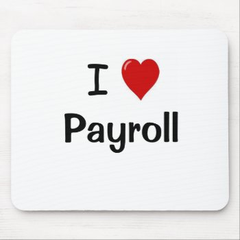 Payroll - I Love Payroll Motivational Quote Mouse Pad by 9to5Celebrity at Zazzle