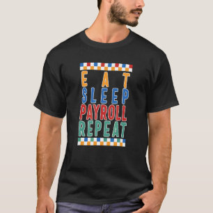 Payroll Week Eat Sleep Payroll Repeat HR Manager C T-Shirt