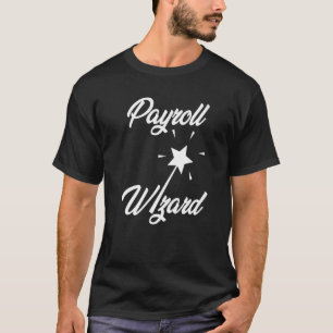Payroll Wizard  Office Professional Human Resource T-Shirt