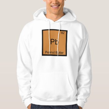 Pb - Peanut Butter Chemistry Periodic Table Symbol Hoodie by itselemental at Zazzle