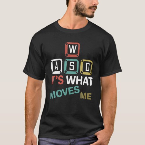Pc Gamer Gift WASD Its What Moves Me Gaming Gift T_Shirt