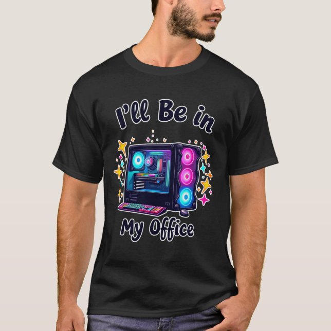 PC Gaming I'll Be in My Office Gamer  T-Shirt (Front)