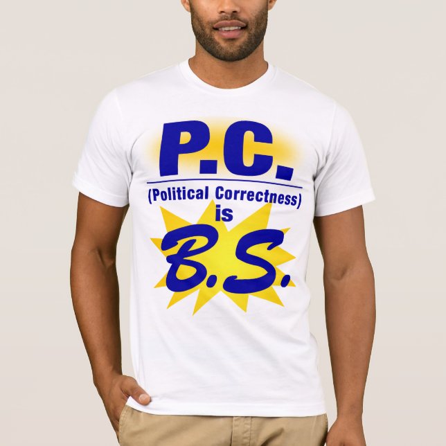 PC Is 100% B.S. T-Shirt (Front)