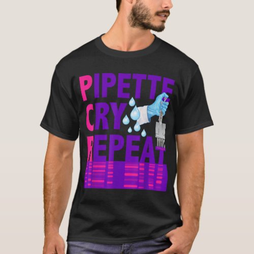 PCR _ Pipette Cry Repeat for DNA Lab Scientists T_Shirt