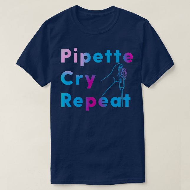 PCR Pipette Cry Repeat  T-Shirt (Design Front)