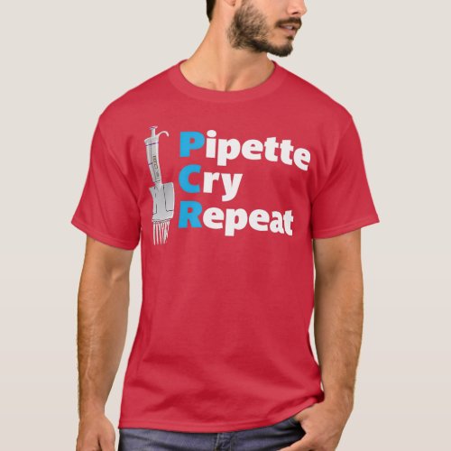 PCR Pipette Cry Repeat with Multichannel Micropipe T_Shirt