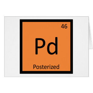 Pd - Posterized Meme Chemistry Periodic Table Cards