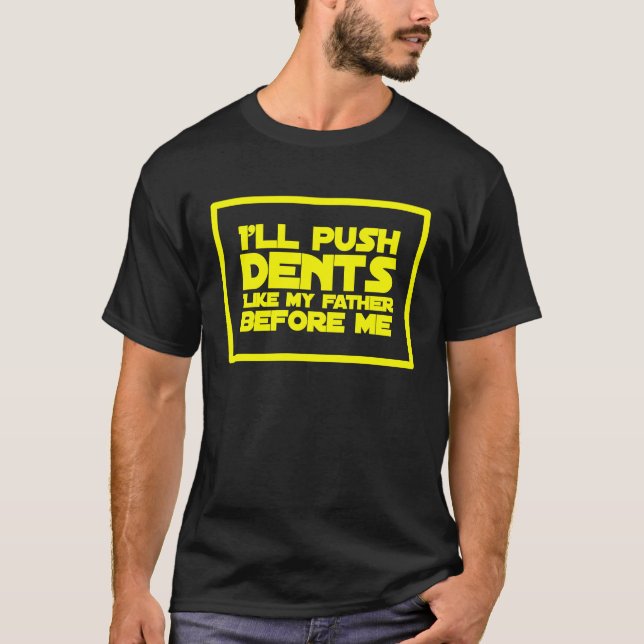 PDR I'll Push Dents Like My Father T-Shirt (Front)