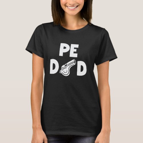 PE Dad Fathers Day PE Teacher Physical Education T-Shirt